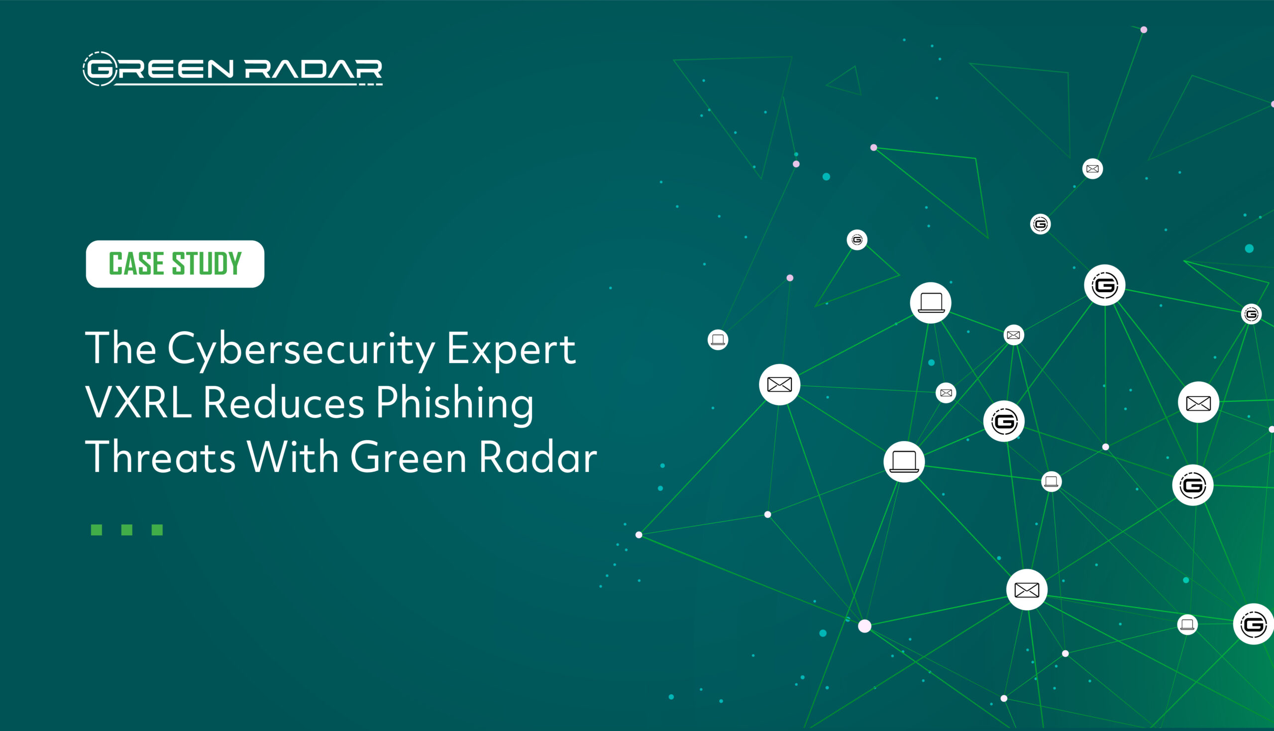 Case Study – The Cybersecurity Expert VXRL Reduces Phishing Threats With Green Radar
